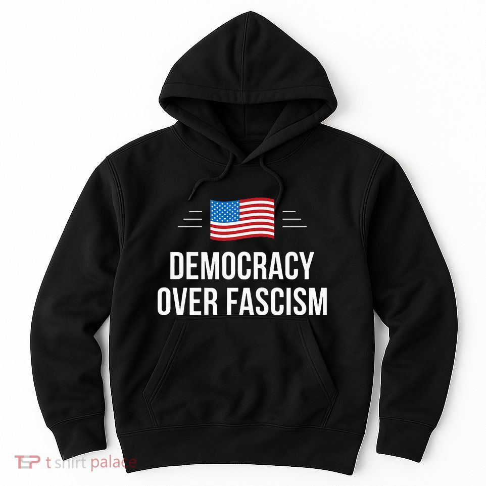 Democracy Over Fascism Hoodie