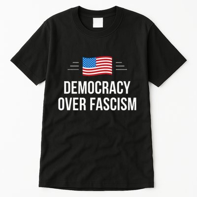 Democracy Over Fascism Tall T-Shirt