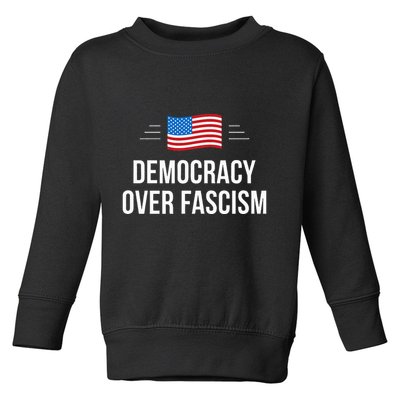 Democracy Over Fascism Toddler Sweatshirt