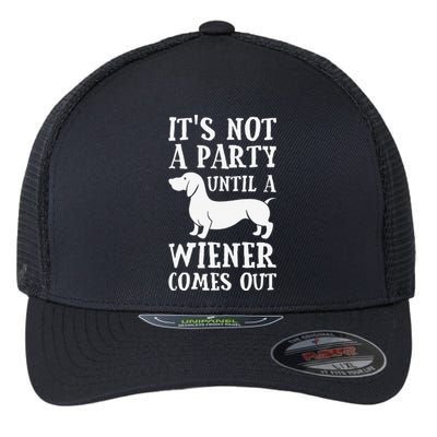 Dachshund Owner Funny Gift Not Party Until Wiener Comes Out Flexfit Unipanel Trucker Cap