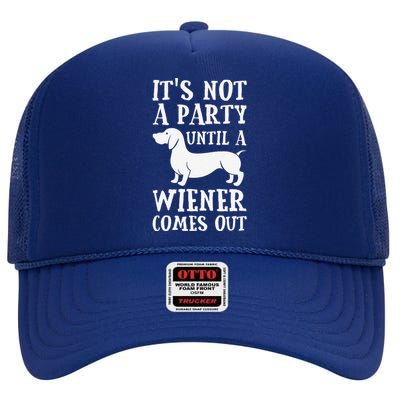 Dachshund Owner Funny Gift Not Party Until Wiener Comes Out High Crown Mesh Back Trucker Hat