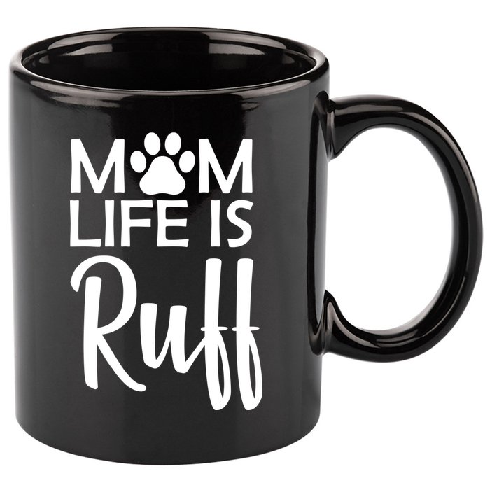 Dog Mom Life Is Ruff 11oz C Handle Ceramic Mug