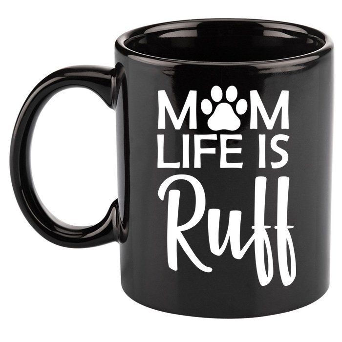 Dog Mom Life Is Ruff 11oz C Handle Ceramic Mug