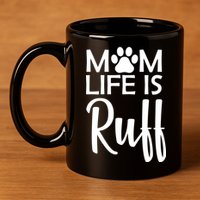 Dog Mom Life Is Ruff 11oz C Handle Ceramic Mug