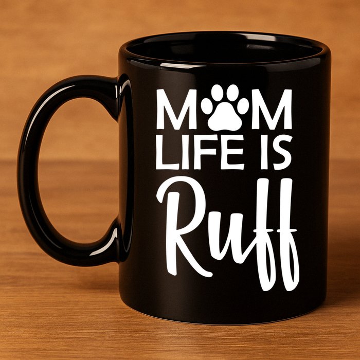 Dog Mom Life Is Ruff 11oz C Handle Ceramic Mug