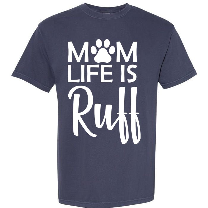 Dog Mom Life Is Ruff Garment-Dyed Heavyweight T-Shirt