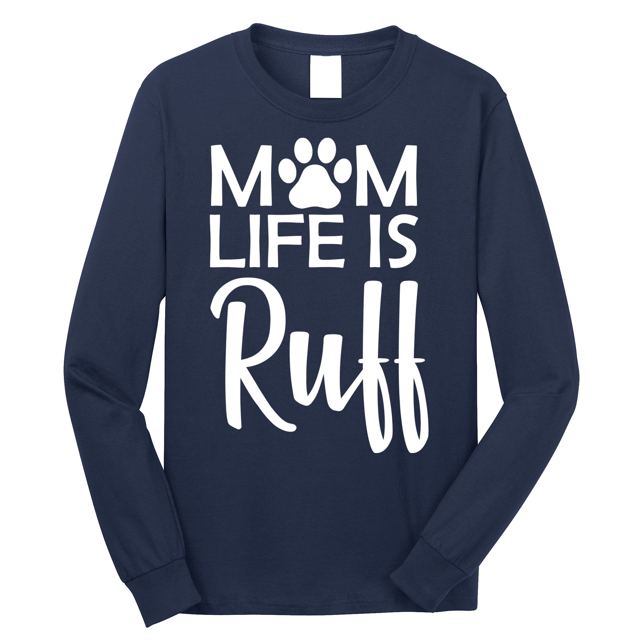 Dog Mom Life Is Ruff Long Sleeve Shirt