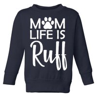 Dog Mom Life Is Ruff Toddler Sweatshirt