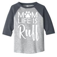 Dog Mom Life Is Ruff Toddler Fine Jersey T-Shirt