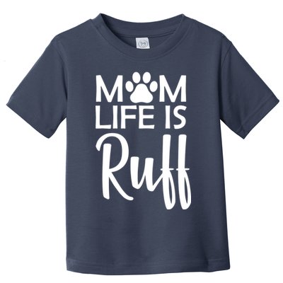 Dog Mom Life Is Ruff Toddler T-Shirt
