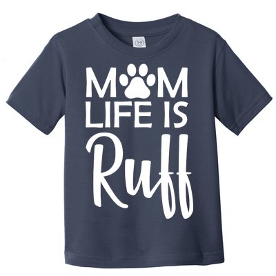 Dog Mom Life Is Ruff Toddler T-Shirt