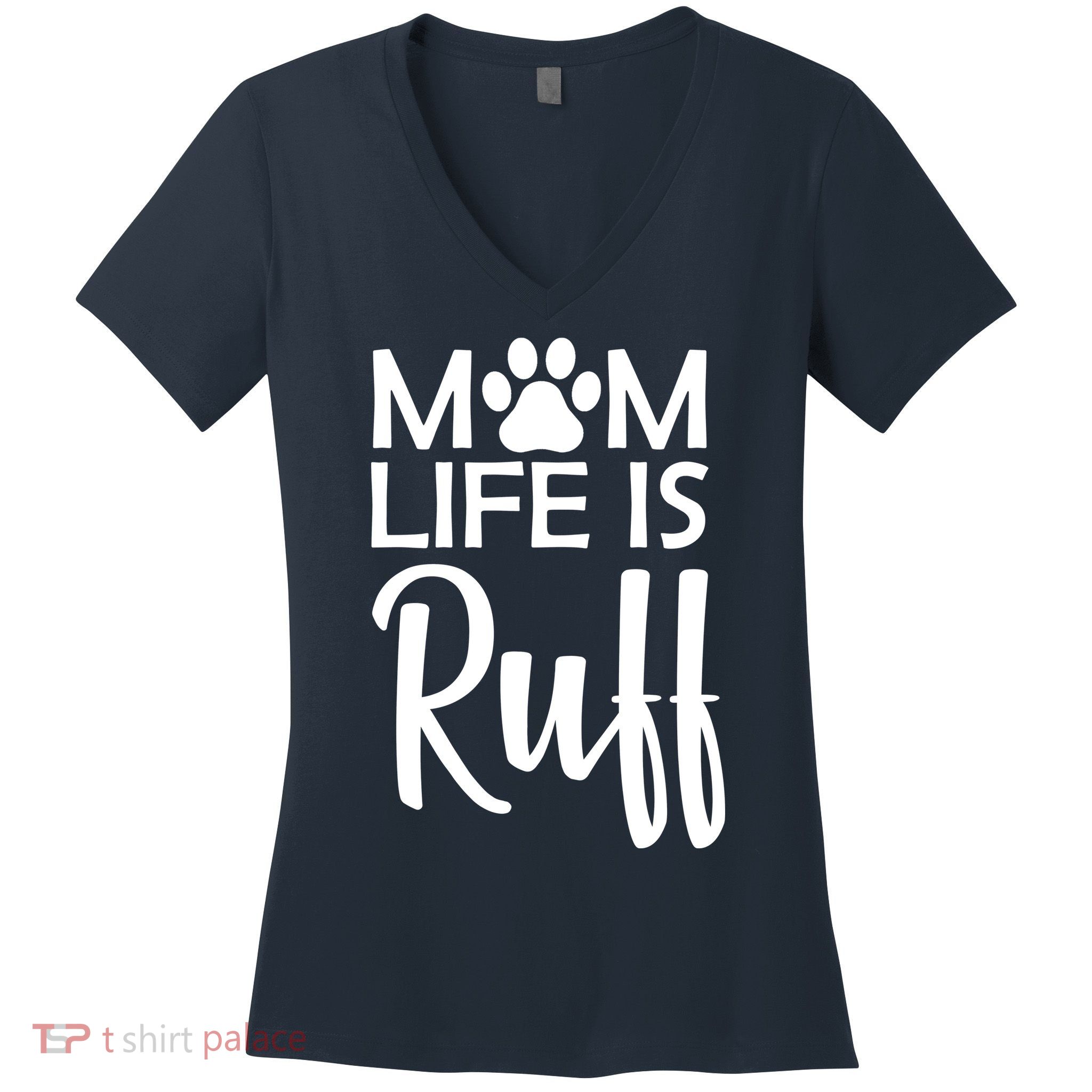 Dog Mom Life Is Ruff Women's V-Neck T-Shirt