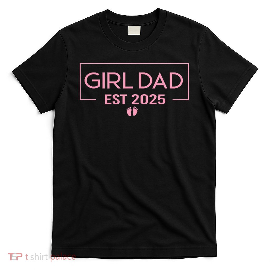Dad Of Girl Est. 2025 Logo Dad Father Girl To Be 2025 Daddy T-Shirt