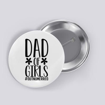 Dad Of Girls Funny Dad Girls Gift Button