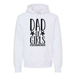 Dad Of Girls Funny Dad Girls Gift Premium Hoodie