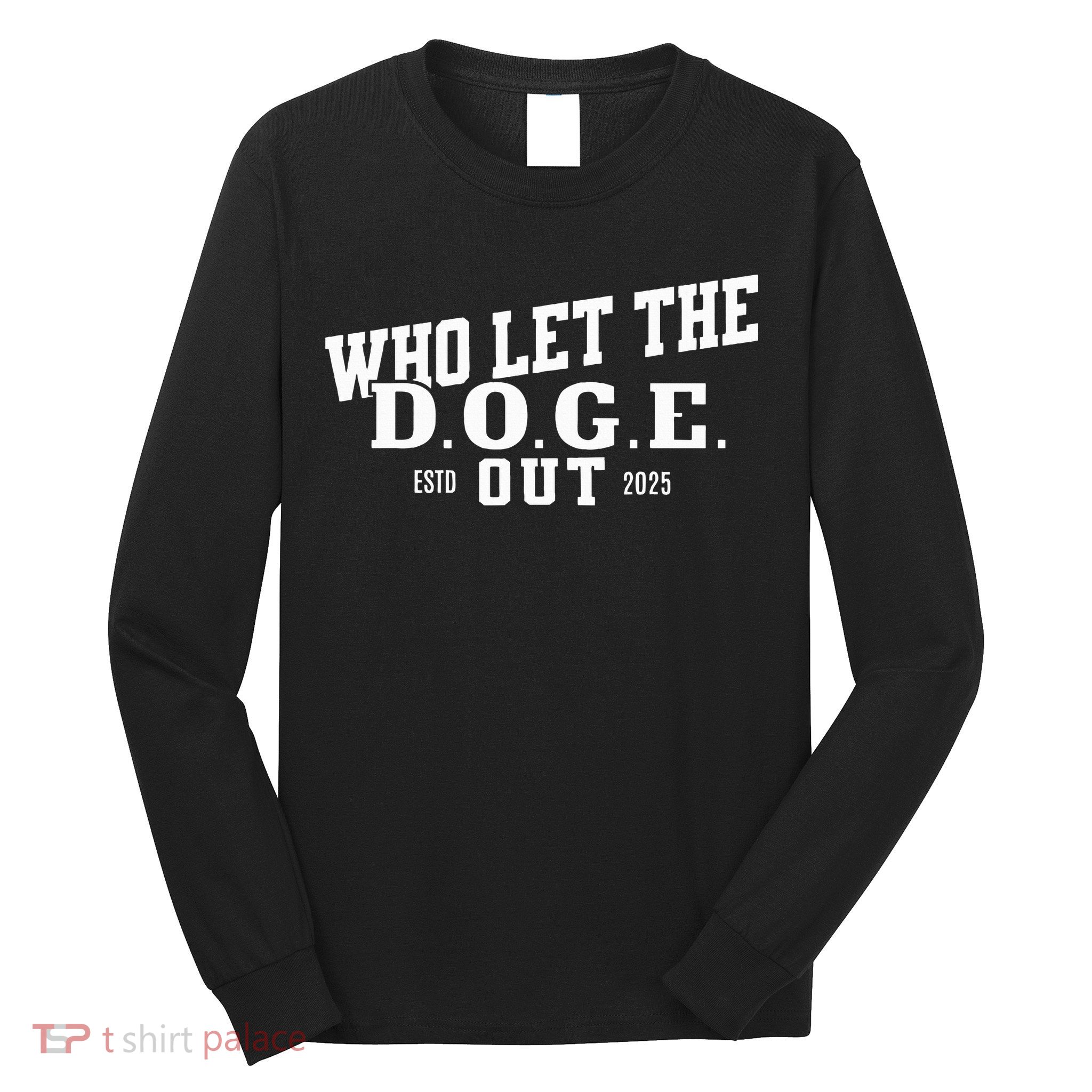 Dept Of Government Efficiency Who Let The D.O.G.E. Out Long Sleeve Shirt