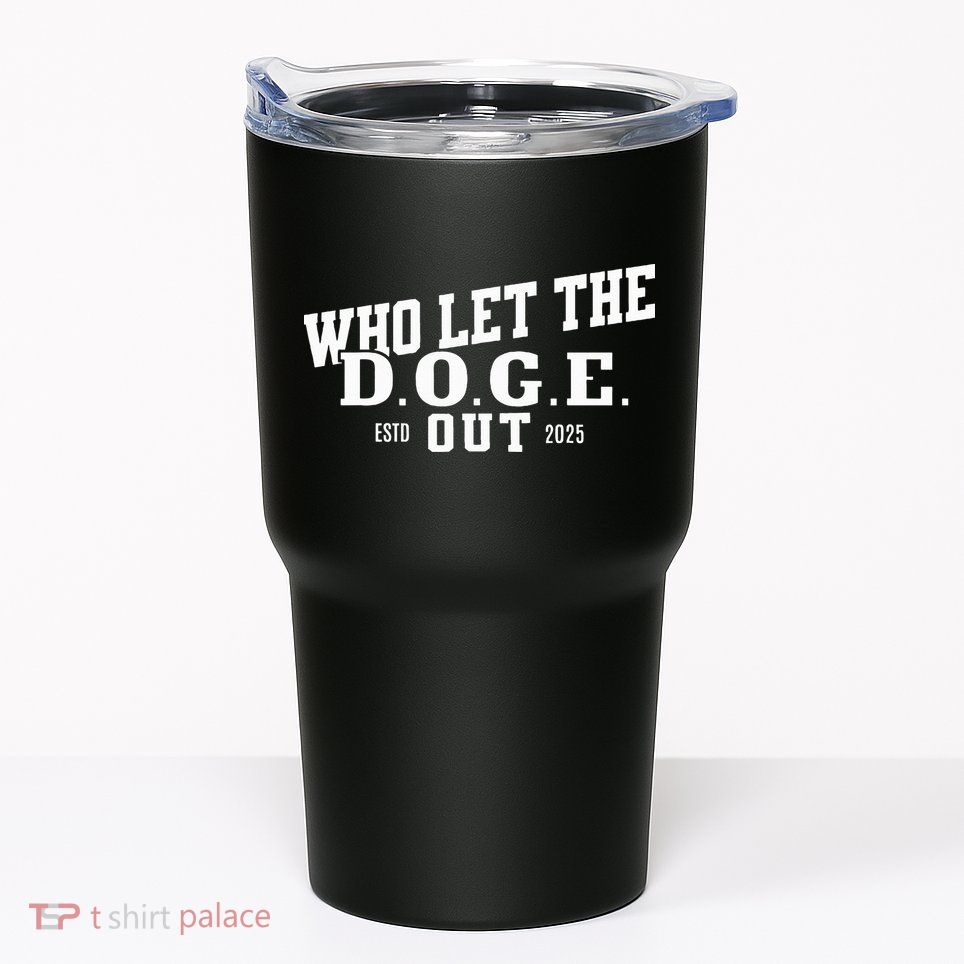 Dept Of Government Efficiency Who Let The D.O.G.E. Out Tumbler
