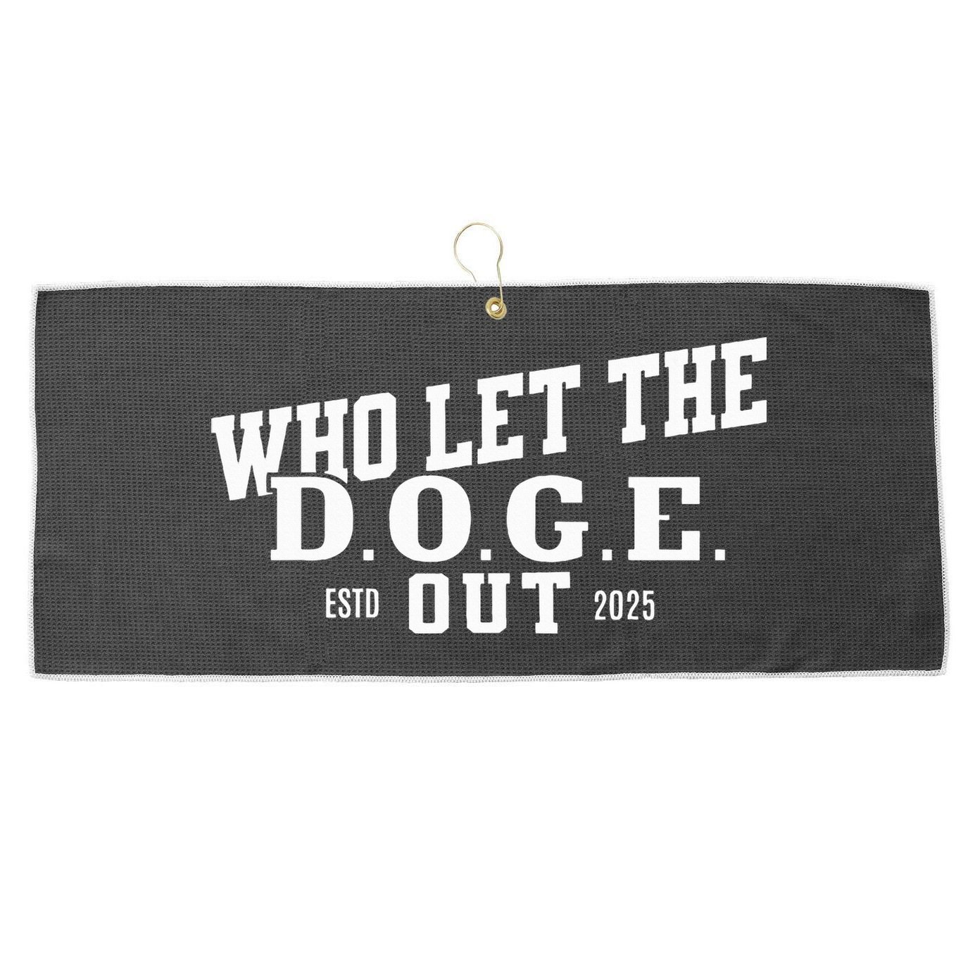 Dept Of Government Efficiency Who Let The D.O.G.E. Out Large Microfiber Waffle Golf Towel