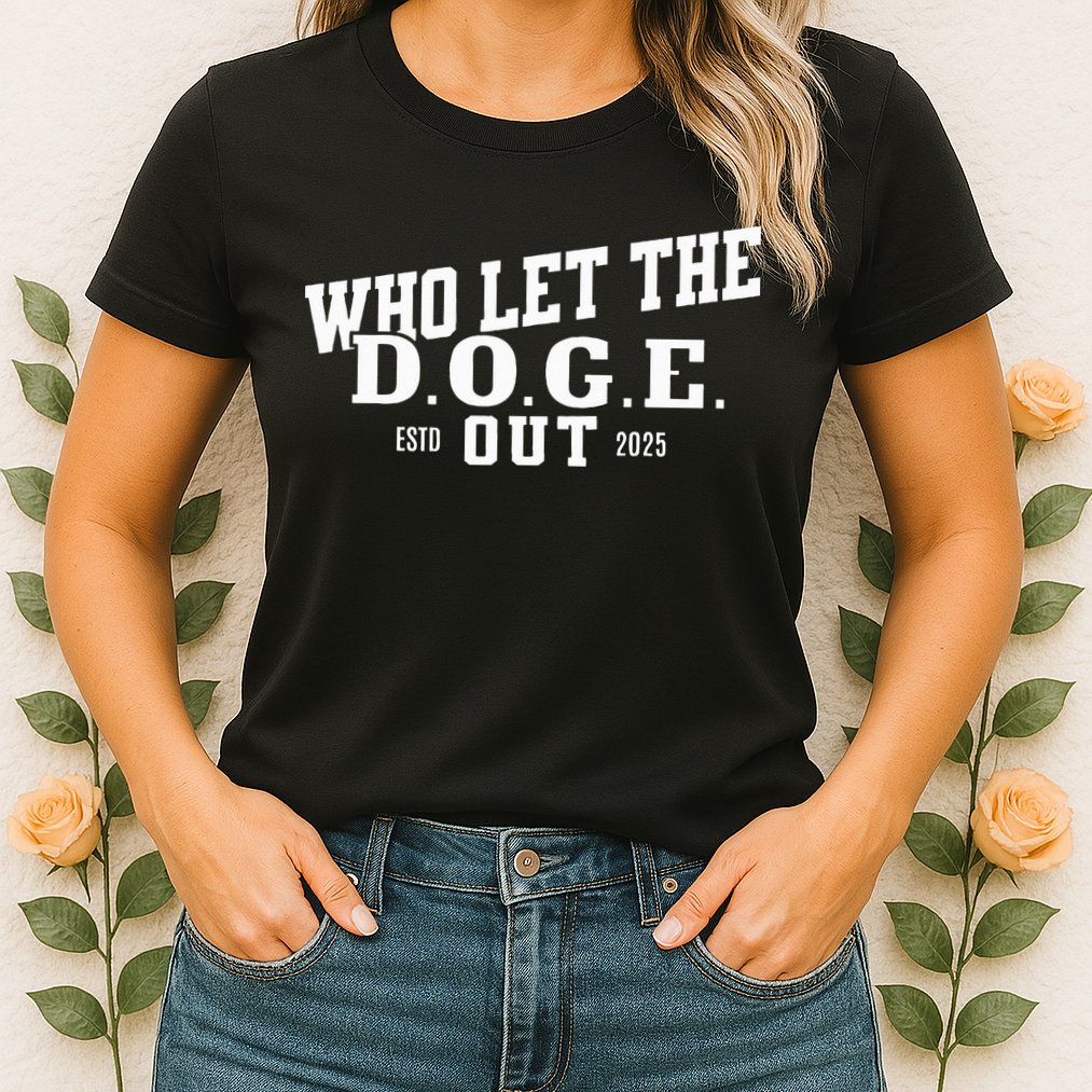 Dept Of Government Efficiency Who Let The D.O.G.E. Out Womens T-Shirt