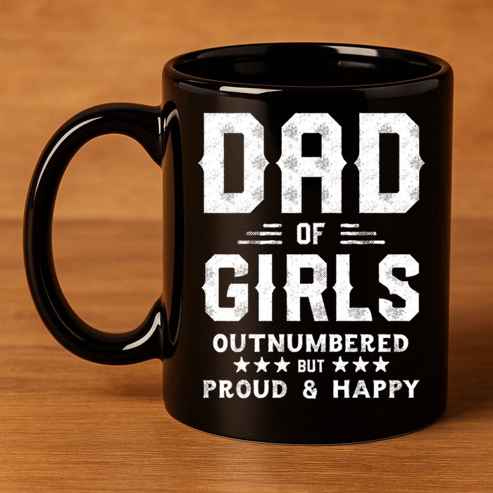 Dad Of Girl Outnumbered But Proud Father 11oz C Handle Ceramic Mug