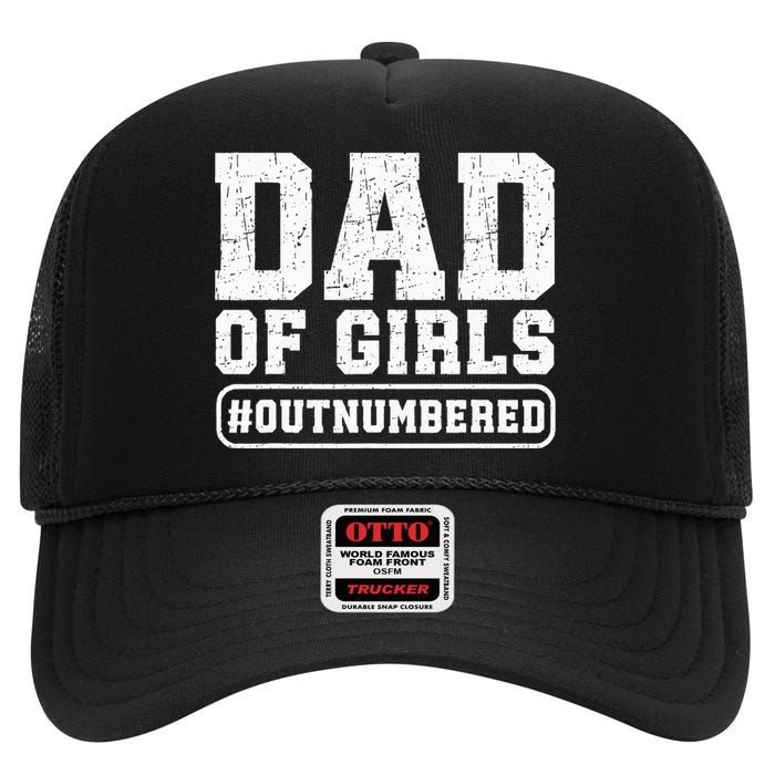 Dad Of Girls Outnumbered Funny Gift For Dad High Crown Mesh Back Trucker Hat