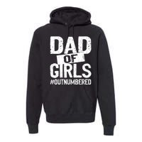 Dad Of Girls Outnumbered Funny Girl Dad Premium Hoodie