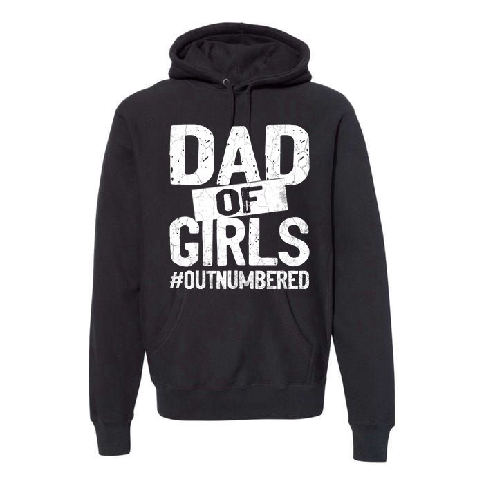 Dad Of Girls Outnumbered Funny Girl Dad Premium Hoodie