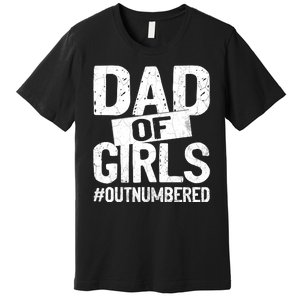 Dad Of Girls Outnumbered Funny Girl Dad Premium T-Shirt