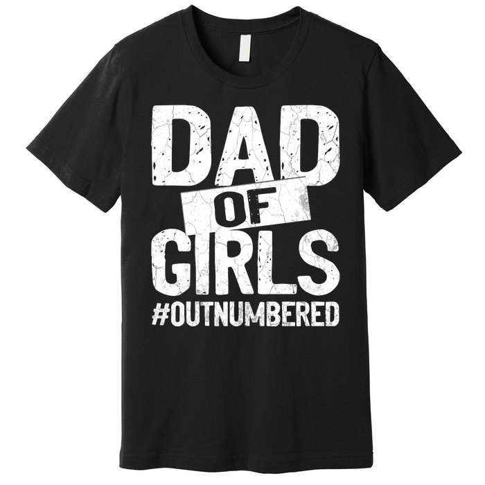 Dad Of Girls Outnumbered Funny Girl Dad Premium T-Shirt