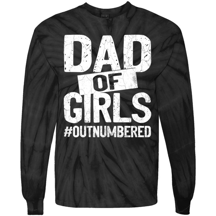 Dad Of Girls Outnumbered Funny Girl Dad Tie-Dye Long Sleeve Shirt