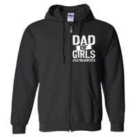 Dad Of Girls Outnumbered Funny Girl Dad Full Zip Hoodie