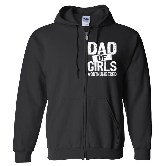 Dad Of Girls Outnumbered Funny Girl Dad Full Zip Hoodie