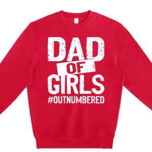 Dad Of Girls Outnumbered Funny Girl Dad Premium Crewneck Sweatshirt