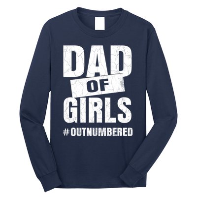 Dad Of Girls Outnumbered Funny Girl Dad Long Sleeve Shirt