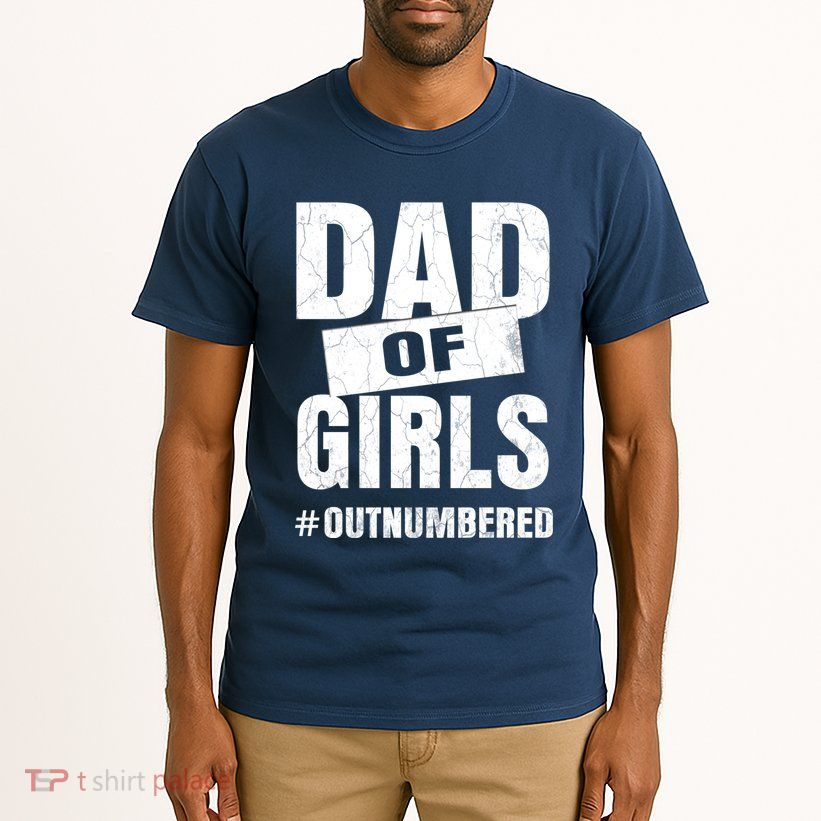 Dad Of Girls Outnumbered Funny Girl Dad Tall T-Shirt