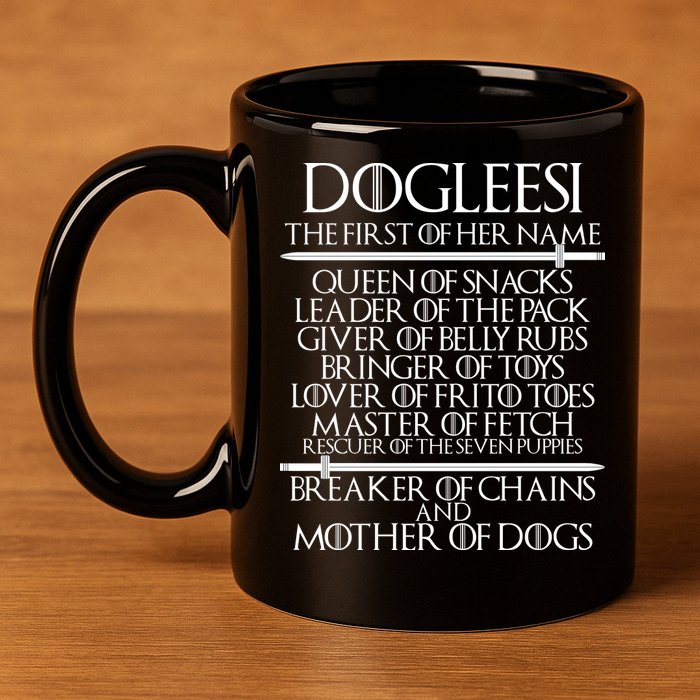 Dogleesi The First Of Her Name Mother Of Dogs 11oz C Handle Ceramic Mug