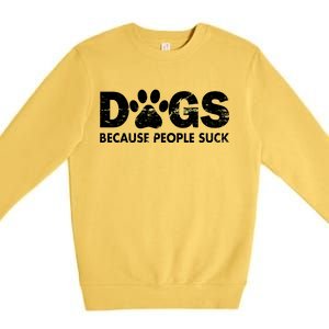 Dogs Because People Suck Premium Crewneck Sweatshirt