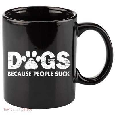 Dogs Because People Suck 11oz C Handle Ceramic Mug