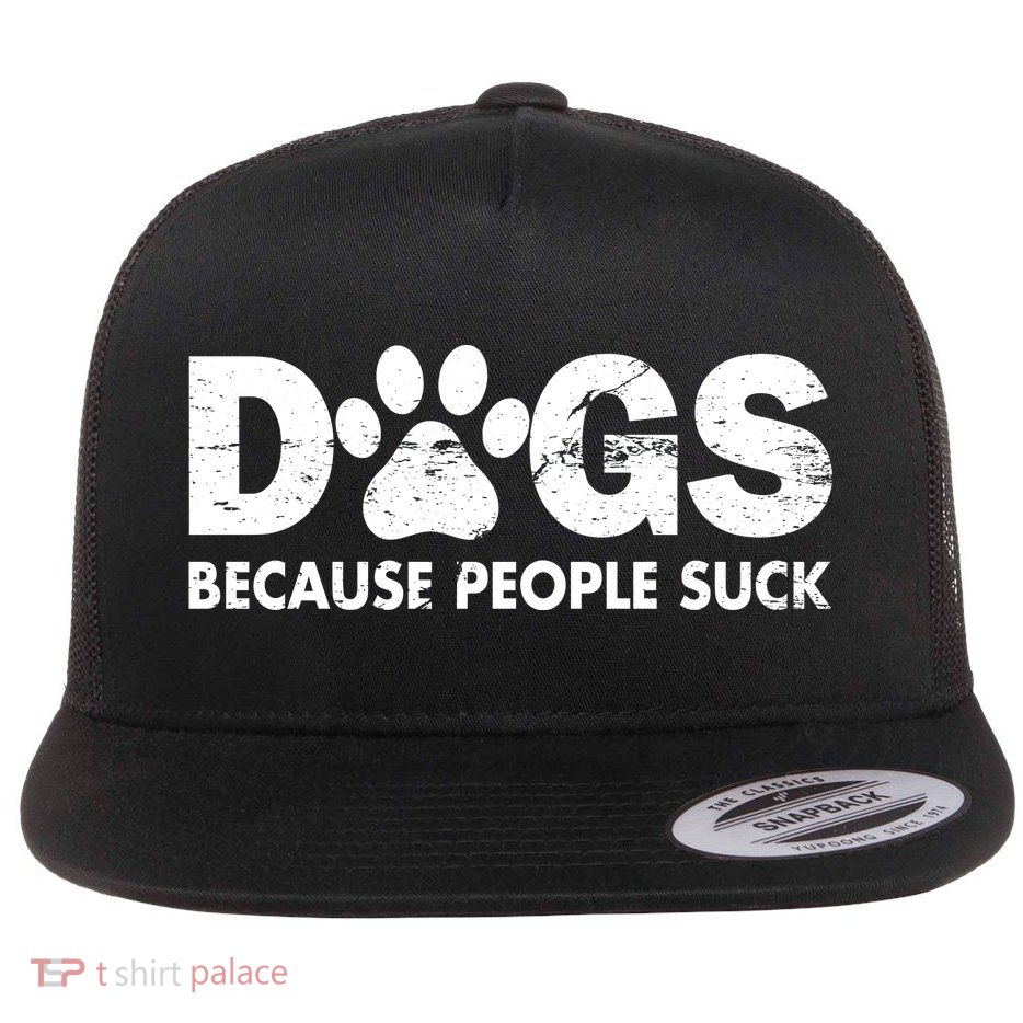 Dogs Because People Suck Flat Bill Trucker Hat