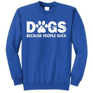 Dogs Because People Suck Sweatshirt