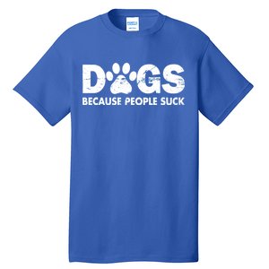 Dogs Because People Suck Tall T-Shirt