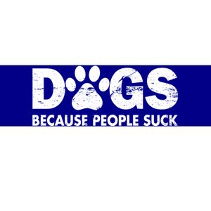 Dogs Because People Suck Bumper Sticker