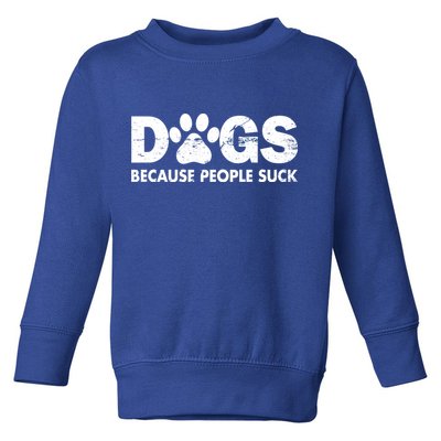 Dogs Because People Suck Toddler Sweatshirt