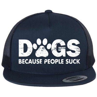 Dogs Because People Suck Flat Bill Trucker Hat