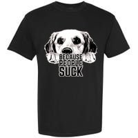 Dogs Because People Suck Funny Garment-Dyed Heavyweight T-Shirt