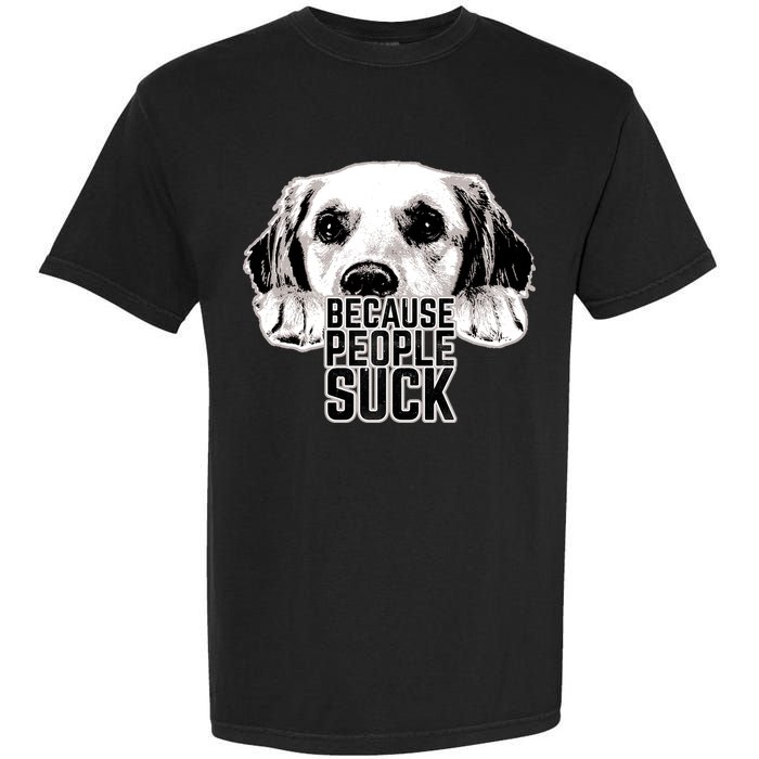 Dogs Because People Suck Funny Garment-Dyed Heavyweight T-Shirt