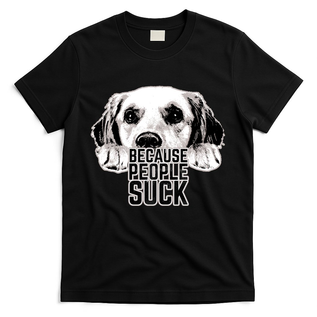Dogs Because People Suck Funny T-Shirt