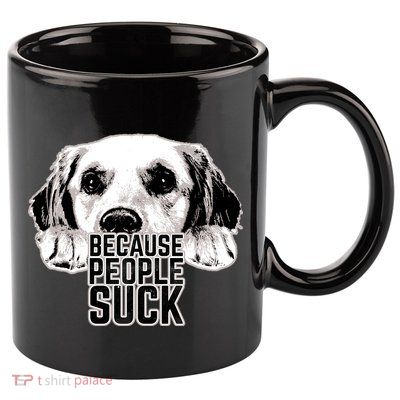 Dogs Because People Suck Funny 11oz C Handle Ceramic Mug