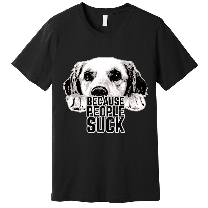 Dogs Because People Suck Funny Premium T-Shirt