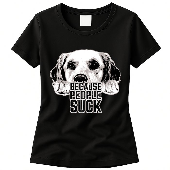 Dogs Because People Suck Funny Womens T-Shirt